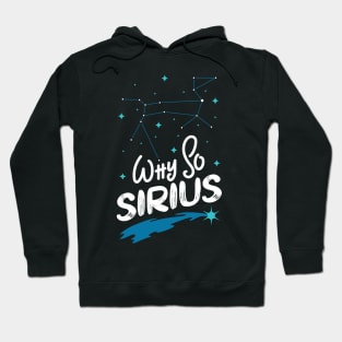 Constellation Quote Why So Sirius? Funny Dog Star Gift Hoodie